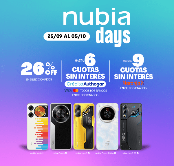 nubia days 25/09 AL 05/10 26% OFF EN SELECCIONADOS HASTA 6 CUOTAS SIN INTERÉS Crédito Authogar VISA TODOS LOS BANCOS EN SELECCIONADOS HASTA 9 CUOTAS SIN INTERÉS Naranja X EN SELECCIONADOS